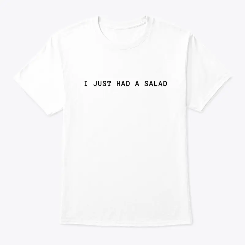 Just had a Salad